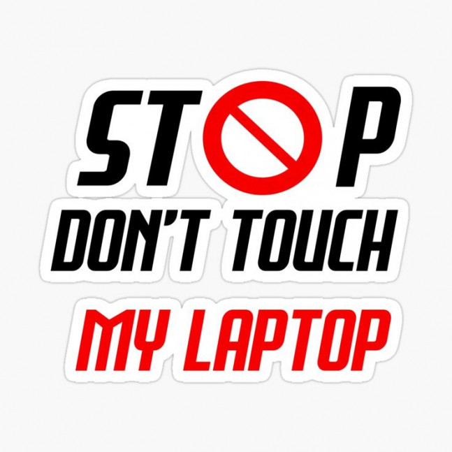 stop dont touch my labtop